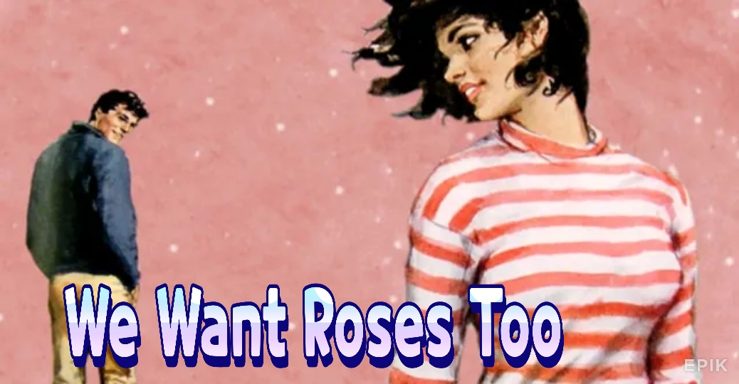 We Want Roses Too