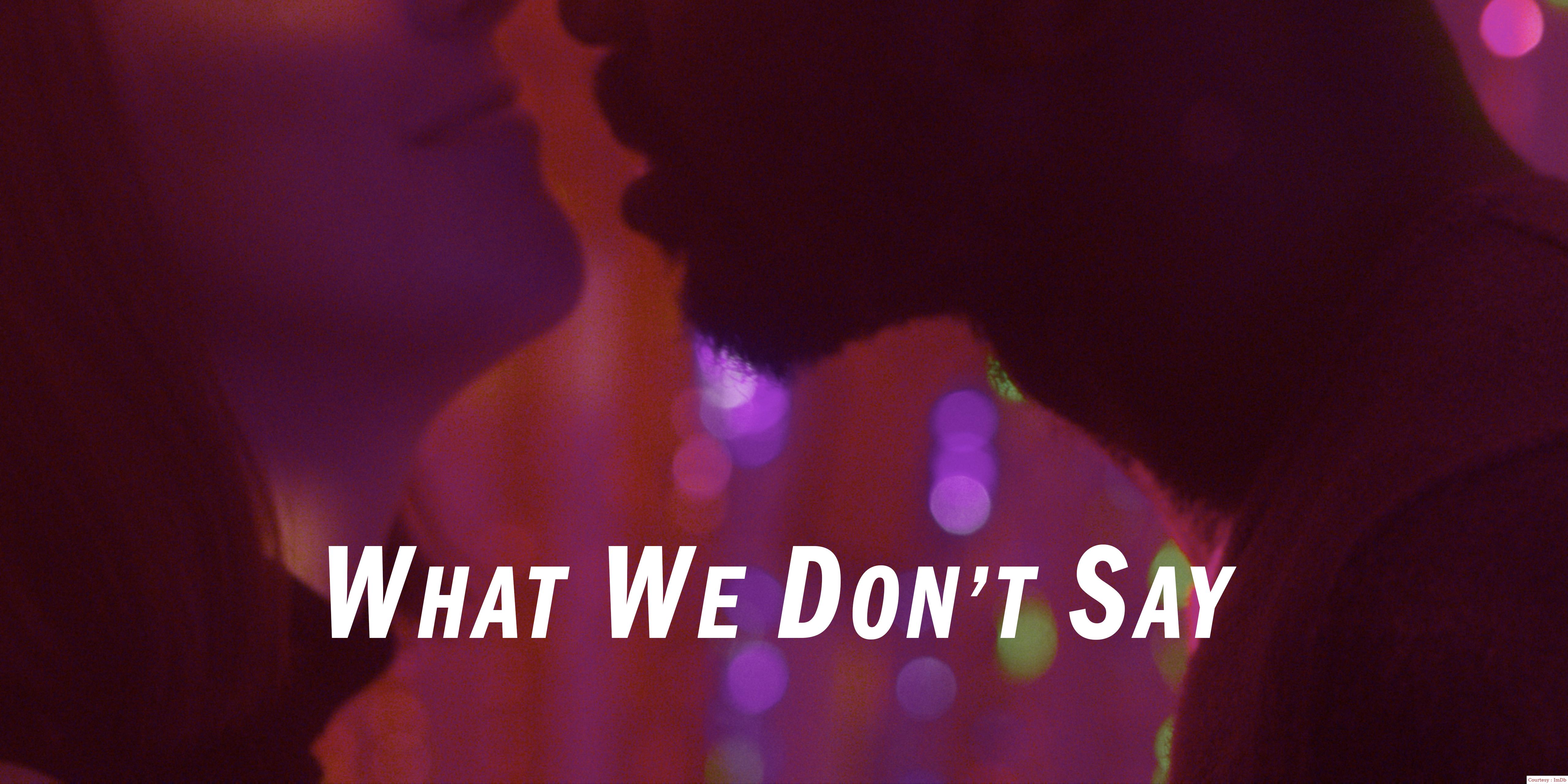 Watch Free  What We Don't Say Full Movie Online