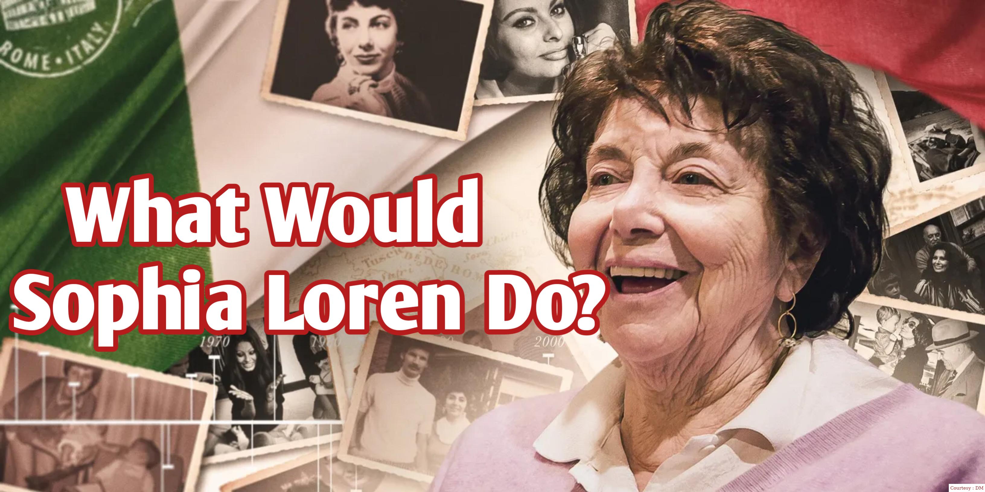 What Would Sophia Loren Do?