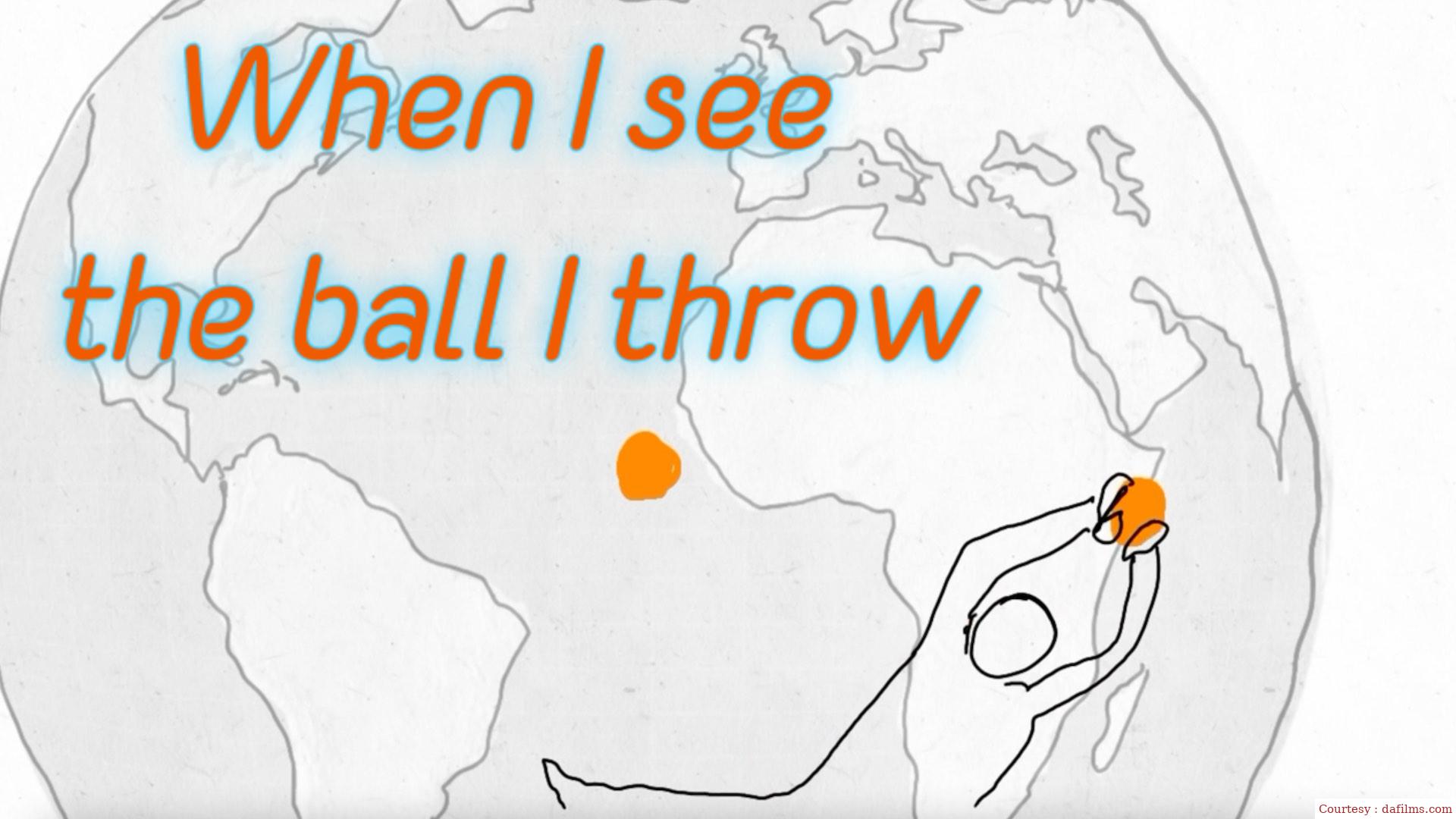When I see the ball I throw