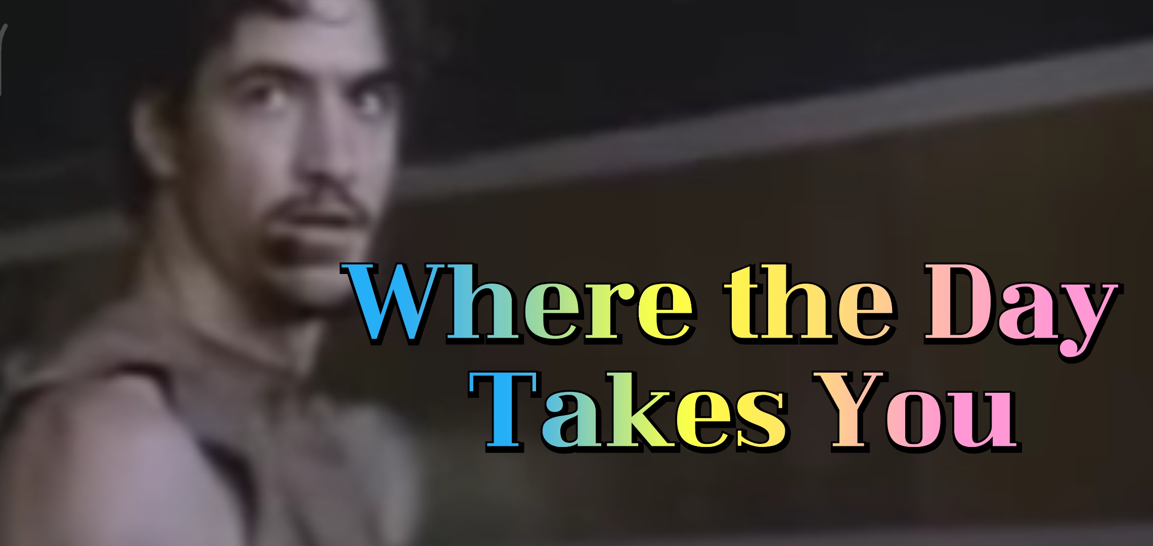 Where the Day Takes You