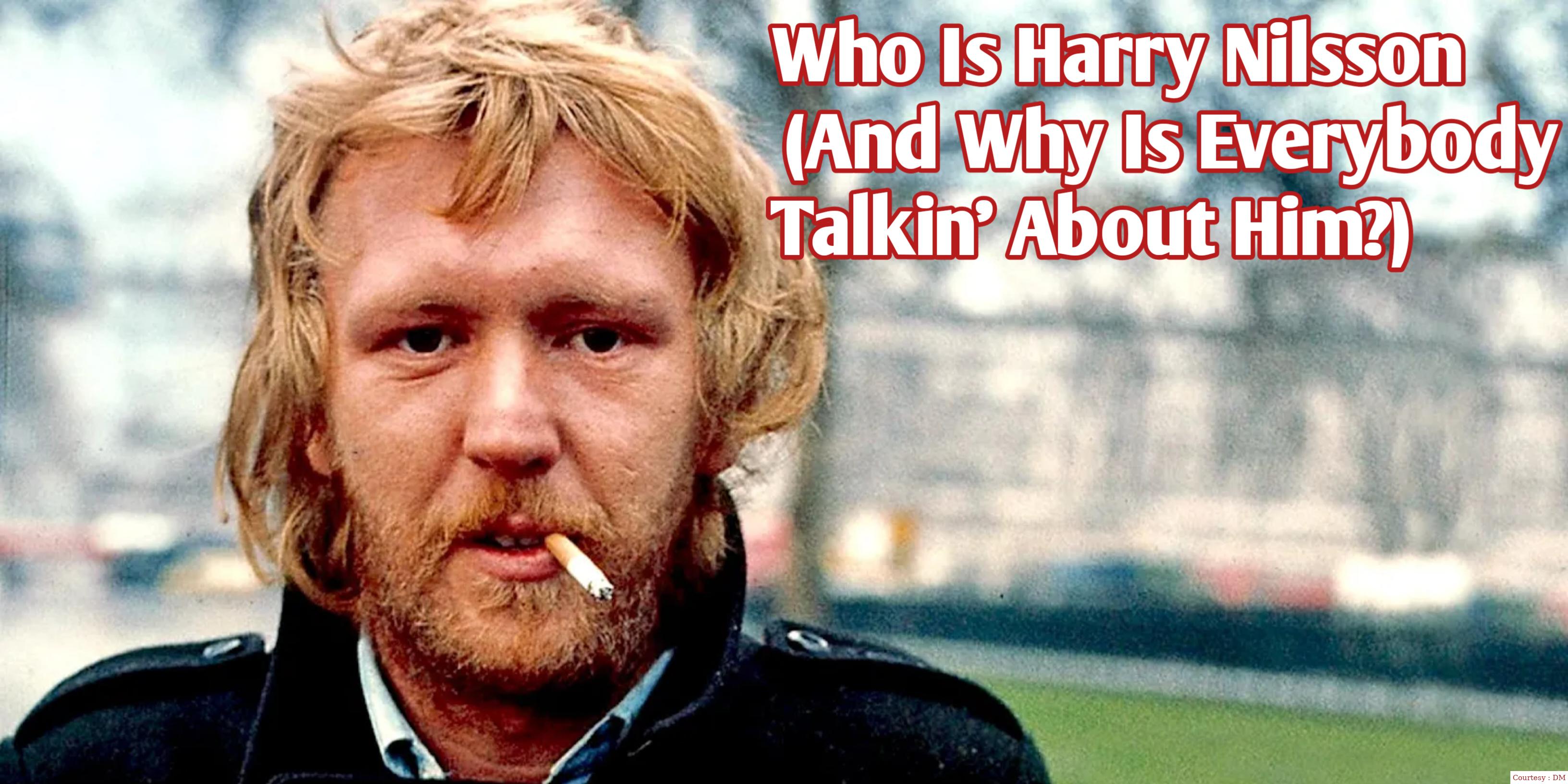 Who Is Harry Nilsson(And Why Is Everybody Talkin' About Him?)