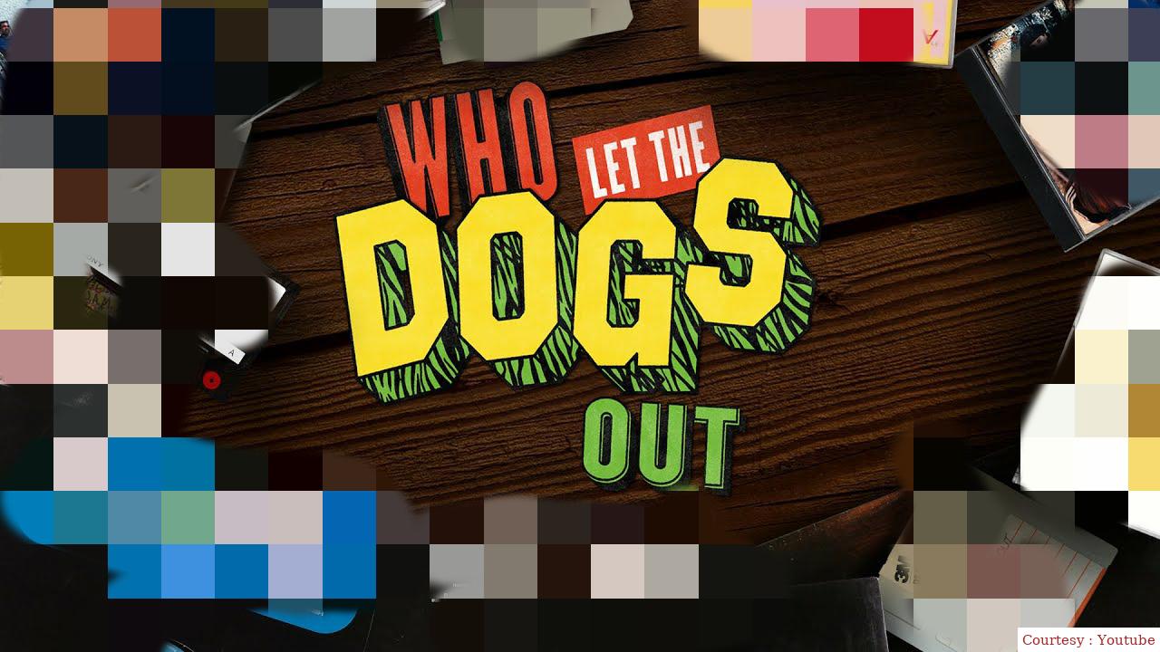 Who Let the Dogs Out