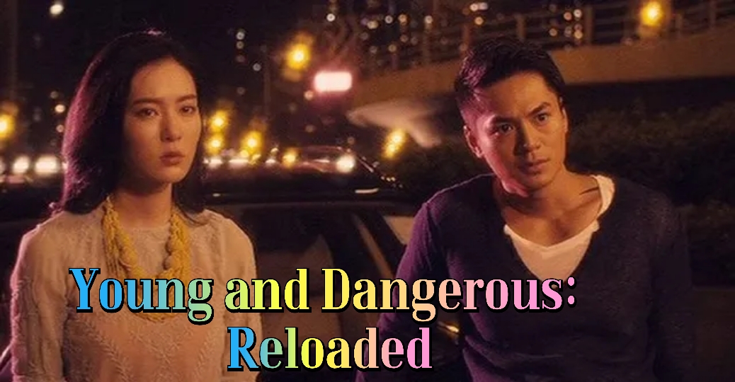 Watch Free Young and Dangerous: Reloaded Full Movie Online