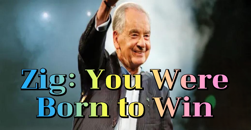Zig: You Were Born to Win